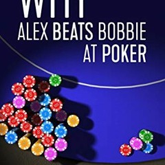 [Read] [PDF EBOOK EPUB KINDLE] Why Alex Beats Bobbie at Poker: Developing a Fundament