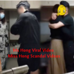 Ms Hong Viral Video Miss Hong Scandal Videos