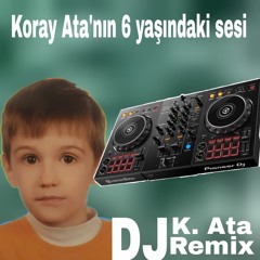 Koray Ata'nın 6 yaşındaki sesi (DJ Koray Ata Remix)