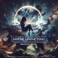 Save Me Burn Like Xanthe Stars (Bekim Izairi Mashup)