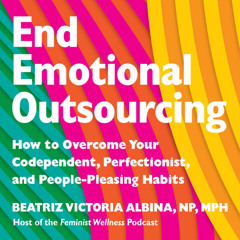 End Emotional Outsourcing by and read by Beatriz Victoria Albina, NP, MPH