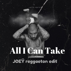 All I Can Take (JOEŸ  Reggaeton edit)