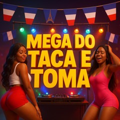 MEGA DO TACA E TOMA - ( Dj Gonzaga 011 )