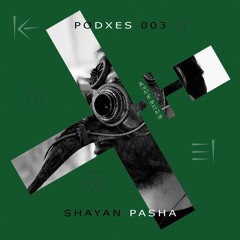 PODXES 003 - Shayan Pasha