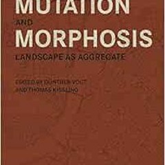 [Download] KINDLE 💝 Mutation and Morphosis: Landscape as Aggregate by Gunther Vogt,T