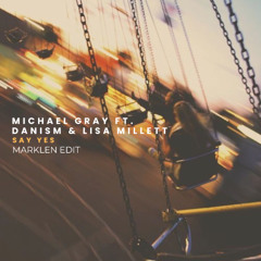 Michael Gray ft. Danism & Lisa Millett — Say Yes (Marklen Edit)