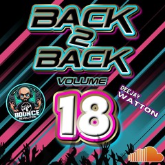 Dazzy B & Deejay Watton - Back 2 Back Bounce Mix Vol 18 #ukbounce#donk #bounce#gbx