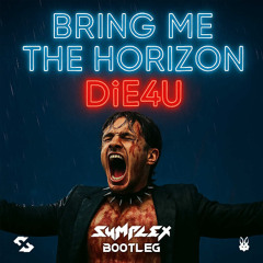Bring me the horizon - DiE4U (Symplex bootleg) [Free Download]