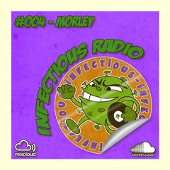 Infectious Radio #004 - Morley