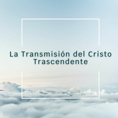 La Transmisión Del Cristo Trascendente