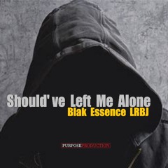 Should' Ve Left Me Alone  Blak Essence LRBJ   PROMO SSneak Peak