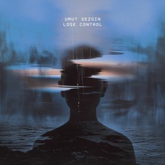 Umut Sezgin - Lose Control