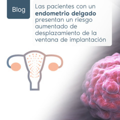 Las pacientes con un endometrio delgado presentan un riesgo aumentado de desplazamiento de la ventana de implantación