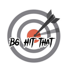 B6- HIT THAT