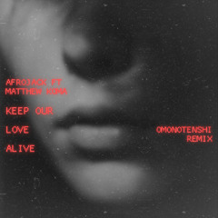 Afrojack Ft Matthew Koma-Keep Our Love Alive-Omonotenshi Remix
