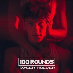 100 Rounds - Tayler Holder
