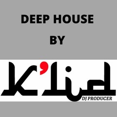 DEEP HOUSE BY DJ K'LID