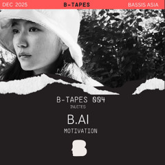 b-tapes // 004 // B.ai - Motivation