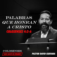 10 | David Guevara | Palabras que honran a Cristo | Colosenses 4:2-6 | 05/09/25