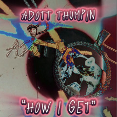 AdottThumpin-“HOWIGET”