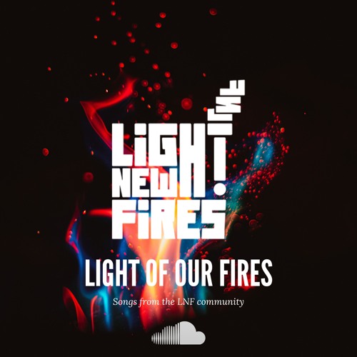 Light New Fires: Light Of Our Fires