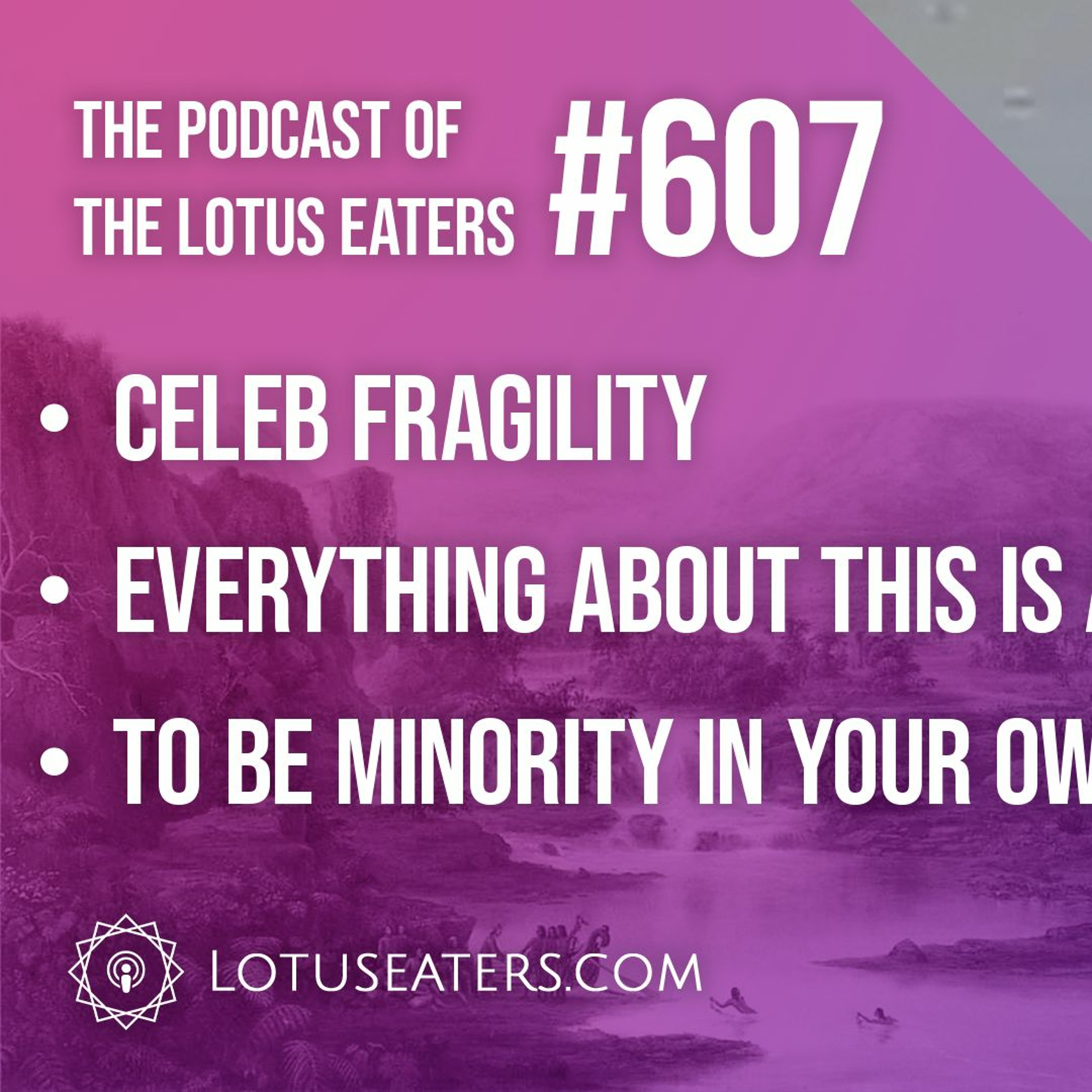 The Podcast of the Lotus Eaters #607