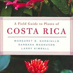 ( sEVi ) A Field Guide to Plants of Costa Rica by  Margaret Gargiullo,Barbara Magnuson,Larry Kimball