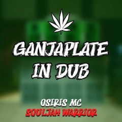 GANJAPLATE IN DUB - Souljah Warrior meet Osiris MC - 2022