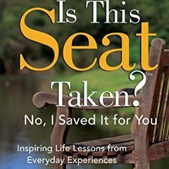 Access EBOOK 📔 Is This Seat Taken? No, I Saved it for You: Inspiring Life Lessons fr