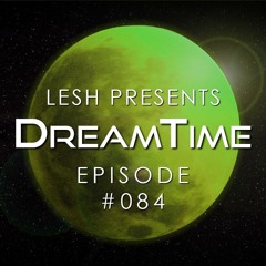♫ DreamTime Episode #084