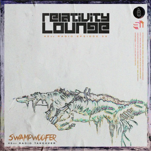 40oz Radio Episode 59: Relativity Lounge [Swampwoofer Takeover]