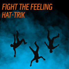 Fight The Feeling - HAT-TRIK