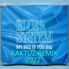 Blue System - My Bed Is Too Big (KaktuZ RemiX 2022)free dl