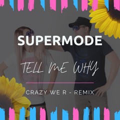 Supermode - Tell Me Why ( Crazy We R - Remix Short Edit Break)