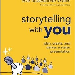 Storytelling with You: Plan, Create, and Deliver a Stellar Presentation BY: Cole Nussbaumer Kna