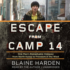 [FREE] EPUB 💙 Escape from Camp 14: One Man’s Remarkable Odyssey from North Korea to