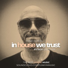 In House We Trust #065 Guest Mix PYTECK