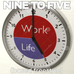 NINE TO FIVE  (based freestyle)