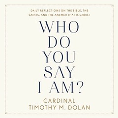 [Read] PDF 💙 Who Do You Say I Am?: Daily Reflections on the Bible, the Saints, and t