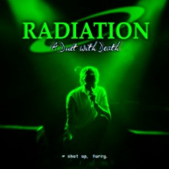 RADIATION ~ A Duet With Death
