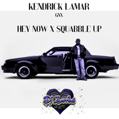 Kendrick Lamar- hey now x squabble up