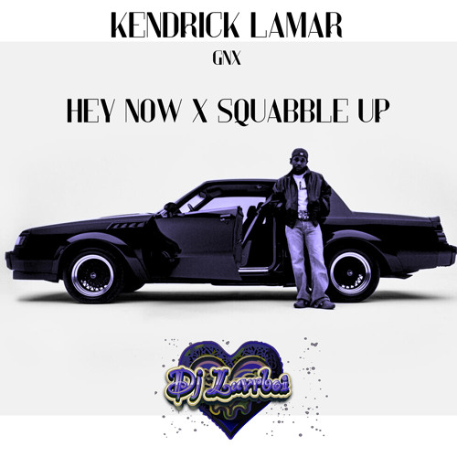 Kendrick Lamar- hey now x squabble up