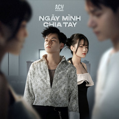 Ngày Mình Chia Tay (feat. Acv)