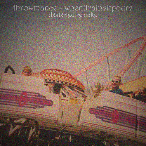 throwmance - whenitrainsitpours [dxstxrted remake]