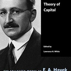 Get PDF The Pure Theory of Capital (The Collected Works of F. A. Hayek) by  F. A. Hayek &  Lawrence