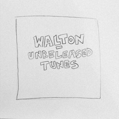 Walton - Unreleased Tunes (Bandcamp link in description)