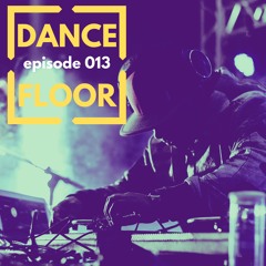 Dance Floor Episode 013 by EL PADRE