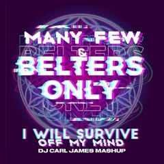 Manyfew & Voost Vs Belters Only - I Will Survive Off My Mind(DJ Carl James Mashup)