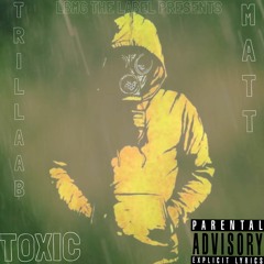 Trillaa B x Matt - TOXIC