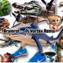 Brainrot-Dj Vortex Remix
